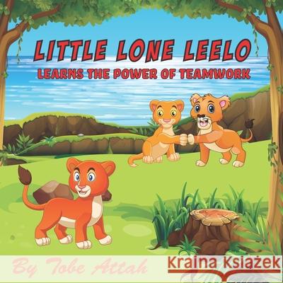 Little Lone Leelo: Learns the Power of Teamwork Tobe V. Attah 9781735775401 Ekele Media - książka