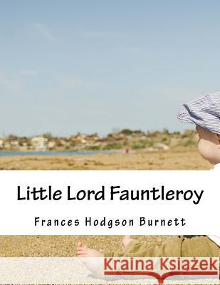 Little Lord Fauntleroy Frances Hodgson Burnett 9781517600341 Createspace - książka