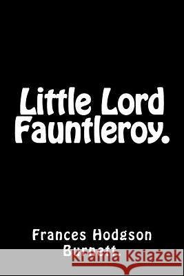 Little Lord Fauntleroy. Frances Hodgson Burnett 9781522970675 Createspace Independent Publishing Platform - książka