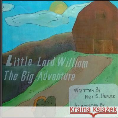 Little Lord William;: The Big Adventure Neil S. Hepler Michele Hepler Sam White 9780615928494 Hepler Publishing - książka