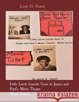 Little Lorrie Lincoln Goes to James and Pearl's Movie Theater (Book Seven) Lorrie O. Hewitt 9781087953915 Indy Pub - książka
