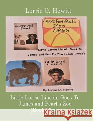 Little Lorrie Lincoln Goes To James and Pearl's Zoo (Book Three) Lorrie O. Hewitt 9781087953267 Indy Pub - książka