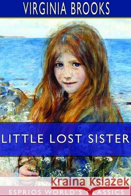 Little Lost Sister (Esprios Classics) Virginia Brooks 9781714262656 Blurb - książka