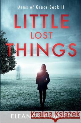 Little Lost Things: Arms of Grace Book II Eleanor Chance 9780998127477 Darlington Publishing - książka