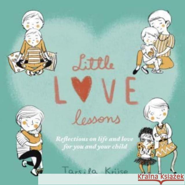 Little Love Lessons: Reflections on Life and Love for You and Your Child Tarsila Kruse 9781788492935 O'Brien Press Ltd - książka