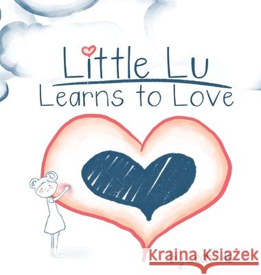 Little Lu Learns to Love: A Children's Book about Love and Kindness Vis, Leah 9781732811850 Three Horse Publishing - książka