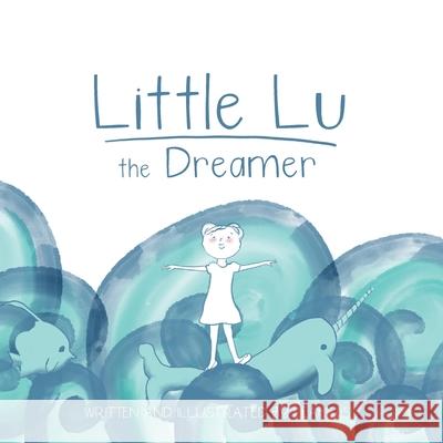 Little Lu the Dreamer: A Children's Book about Imagination and Dreams Leah Vis 9781732811812 Three Horse Publishing - książka