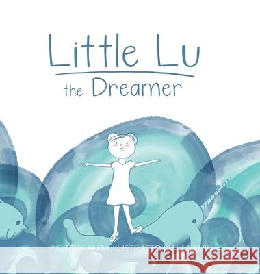 Little Lu the Dreamer: A Children's Book about Imagination and Dreams Vis, Leah 9781732811829 Three Horse Publishing - książka