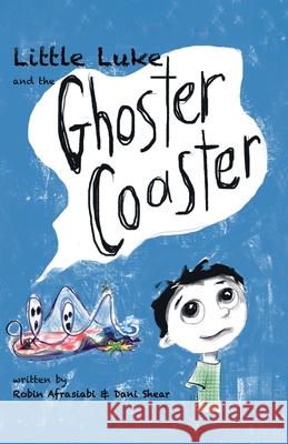 Little Luke and the Ghoster Coaster Robin Afrasiabi Dani Shear 9780692905784 Never Grow Up Press - książka
