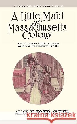 Little Maid of Massachusetts Colony Alice Turner Curtis Wuanita Smith 9781557093295 Applewood Books - książka