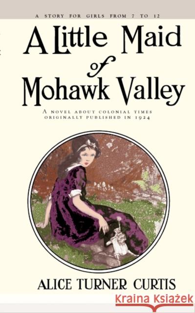 Little Maid of Mohawk Valley Alice Turner Curtis Alice Turne 9781557093370 Applewood Books - książka