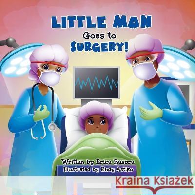 Little Man Goes to Surgery Erica Basora 9781953751263 That's Love Publishing - książka