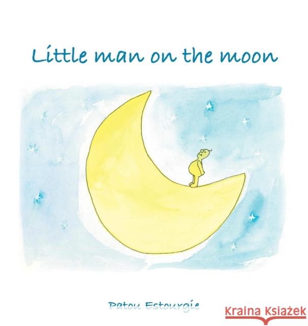 Little Man on the Moon Patou Estourgie Patou Estourgie Susanne Chumbley 9789491337598 Graviant - książka