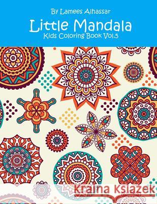 Little Mandala: Kids Coloring Book Vol. 5 Lamees Alhassar 9781537024257 Createspace Independent Publishing Platform - książka