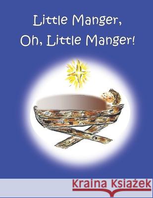 Little Manger, Oh, Little Manger! Nancy Simms Taylor Nancy Simms Taylor Randy Mark Taylor 9781654827236 Independently Published - książka