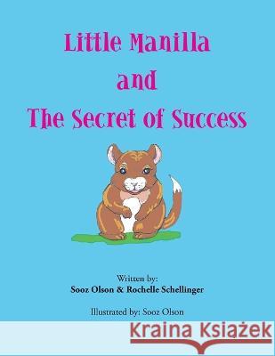 Little Manilla and the Secret of Success Sooz Olson, Rochelle Schellinger 9781669827115 Xlibris Us - książka