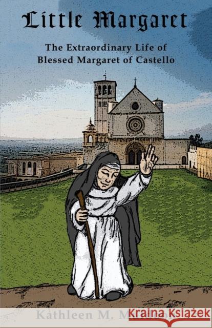 Little Margaret: The Extraordinary Life of Blessed Margaret of Castello Kathleen M Muldoon   9780983674078 Leonine Publishers - książka