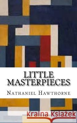 Little Masterpieces Nathaniel Hawthorne Bliss Perry 9781973889823 Createspace Independent Publishing Platform - książka