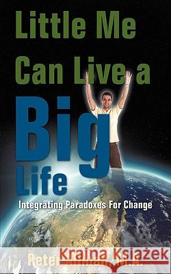 Little Me Can Live a Big Life: Integrating Paradoxes For Change Allman M. a., Peter 9781440135057 iUniverse.com - książka