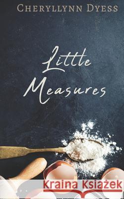 Little Measures Cheryllynn Dyess 9781532943164 Createspace Independent Publishing Platform - książka