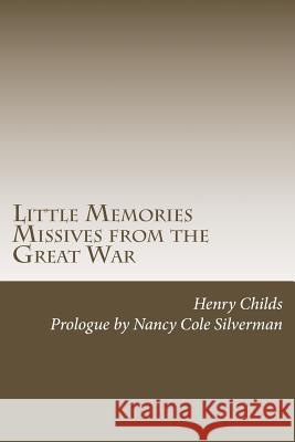 Little Memories: Missives from the Great War Henry Allen Childs Nancy Cole Silverman 9781516875429 Createspace - książka