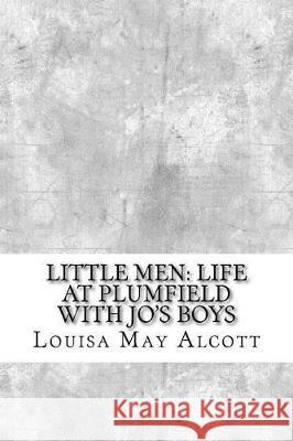 Little Men: Life At Plumfield With Jo's Boys Alcott, Louisa May 9781974515943 Createspace Independent Publishing Platform - książka