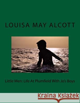 Little Men: Life At Plumfield With Jo's Boys Alcott, Louisa May 9781977815651 Createspace Independent Publishing Platform - książka