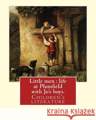 Little men: life at Plumfield with Jo's boys. NOVEL By: Louisa M. Alcott: Children's literature Alcott, Louisa M. 9781539349358 Createspace Independent Publishing Platform - książka