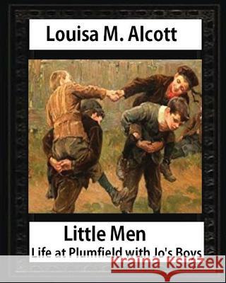 Little men: life at Plumfield with Jo's boys. NOVEL by Louisa M. Alcott: Louisa May Alcott Alcott, Louisa M. 9781533058577 Createspace Independent Publishing Platform - książka