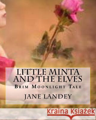 Little Minta and the Elves: Brim Moonlight Tale Jane Landey 9781508500025 Createspace - książka