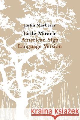 Little Miracle American Sign Language Version Justin Mayberry 9781312594678 Lulu.com - książka