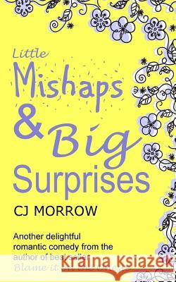 Little Mishaps and Big Suprises: A Romantic Comedy from the Author of Blame It on the Onesie Cj Morrow 9781720778233 Createspace Independent Publishing Platform - książka