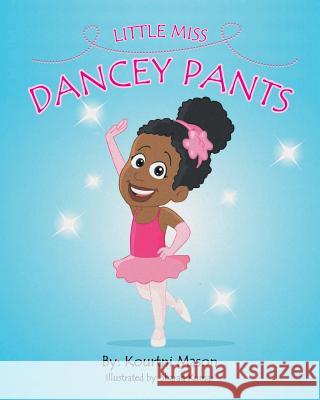 Little Miss Dancey Pants Kourtni R. Mason 9780997105124 Kourtni Mason - książka