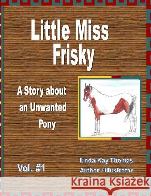 Little Miss Frisky: A Story About An Unwanted Pony Thomas, Linda Kay 9781469980010 Createspace - książka