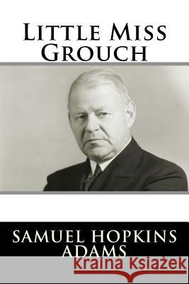 Little Miss Grouch Samuel Hopkins Adams 9781981570751 Createspace Independent Publishing Platform - książka