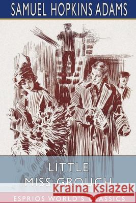 Little Miss Grouch (Esprios Classics): Illustrated by R. M. Crosby Adams, Samuel Hopkins 9781034805274 Blurb - książka