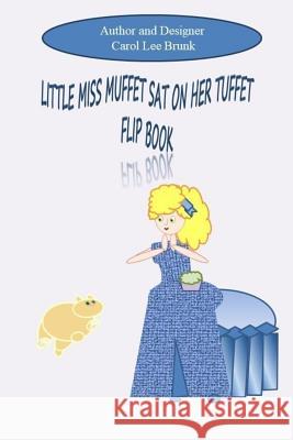 Little Miss Muffet Sat On Her Tuffet Flip Book: Little Miss Muffet Sat On Her Tuffet Flip Book Brunk, Carol Lee 9781535034227 Createspace Independent Publishing Platform - książka