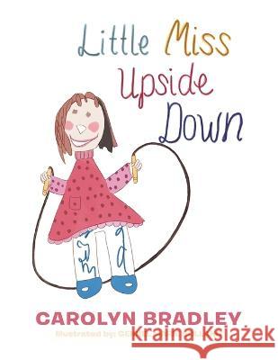 Little Miss Upside Down Carolyn Bradley, Gennel Marie Sollano 9781669855019 Xlibris Us - książka