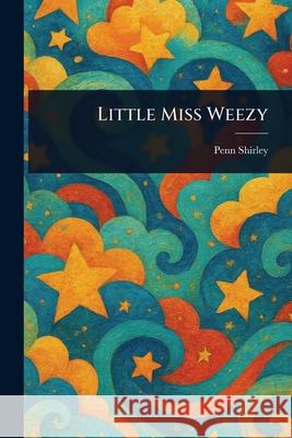 Little Miss Weezy Penn Shirley 9781025243962 Anson Street Press - książka