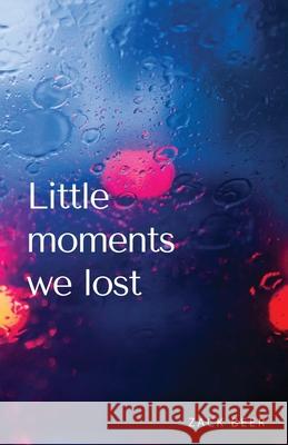 Little Moments We Lost Zack Beer 9781990201103 Radical Bookshop and Press - książka
