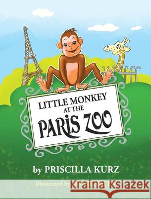 Little Monkey at the Paris Zoo Priscilla Kurz Dayne Sislen 9781732760509 Terroir Press LLC - książka