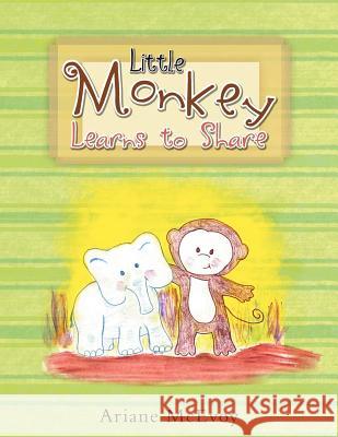 Little Monkey Learns To Share McEvoy, Ariane 9781469158303 Xlibris Corporation - książka
