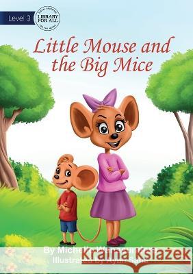 Little Mouse and the Big Mice Michelle Wanasundera Ayan Saha  9781922991669 Library for All - książka