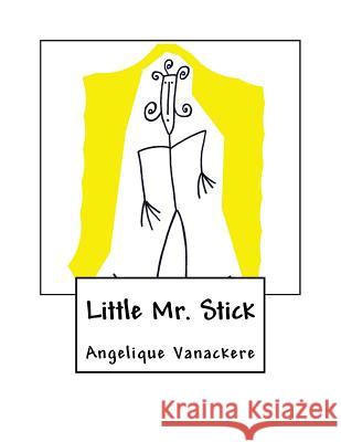 Little Mr. Stick Angelique Vanackere Angelique Vanackere 9781523319992 Createspace Independent Publishing Platform - książka