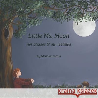 Little Ms. Moon... her phases & my feelings Nichola Dakins, Stephanie Orsolits 9781778133602 Nichola Dakins - książka