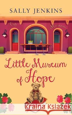LITTLE MUSEUM OF HOPE a unique story full of hope. Guaranteed to pull at the heartstrings Sally Jenkins   9781912550869 Joffe Books Ltd - książka