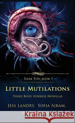 Little Mutilations: Three Body Horror Novellas Jess Landry Sofia Ajram Nadia Bulkin 9781957133379 Crystal Lake Publishing - książka