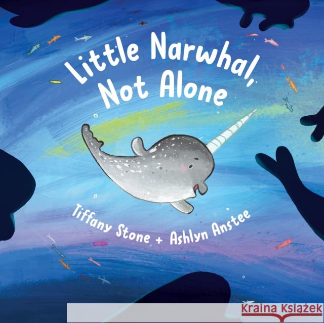 Little Narwhal, Not Alone Stone, Tiffany 9781771646208 Greystone Kids - książka