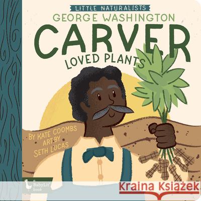 Little Naturalists: George Washington Carver Loved Plants: George Washington Carver Seth Lucas 9781423658412 Gibbs M. Smith Inc - książka