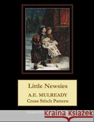 Little Newsies: A.E. Mulready Cross Stitch Pattern Cross Stitch Collectibles Kathleen George 9781729773505 Createspace Independent Publishing Platform - książka